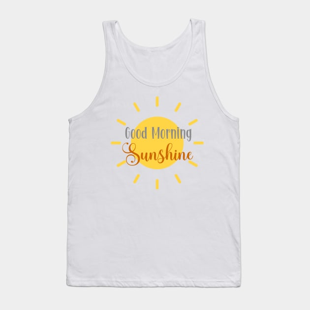 Good Morning Sunshine Tank Top by KayBee Gift Shop